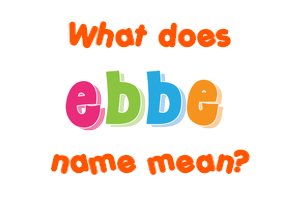 Meaning of Ebbe Name