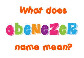 Meaning of Ebenezer Name