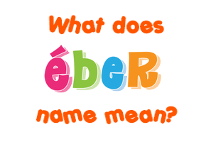Meaning of Éber Name
