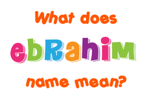 Meaning of Ebrahim Name