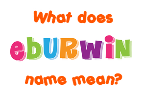 Meaning of Eburwin Name
