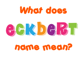 Meaning of Eckbert Name