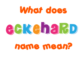 Meaning of Eckehard Name
