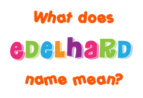 Meaning of Edelhard Name