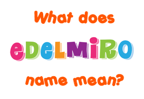 Meaning of Edelmiro Name