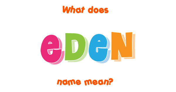 Eden name - Meaning of Eden