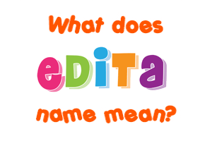 Meaning of Edita Name