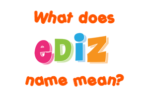 Meaning of Ediz Name