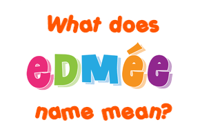 Meaning of Edmée Name