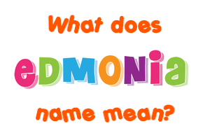Meaning of Edmonia Name