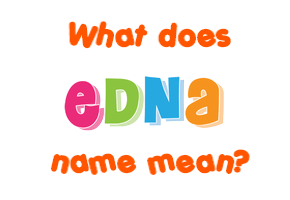 Meaning of Edna Name
