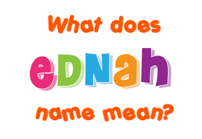 Meaning of Ednah Name