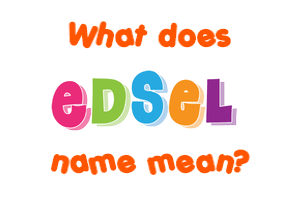 Meaning of Edsel Name