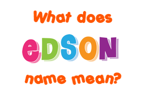 Meaning of Edson Name