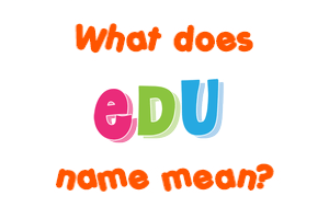 Meaning of Edu Name Meaning of Edu Name