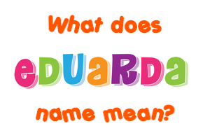 Meaning of Eduarda Name