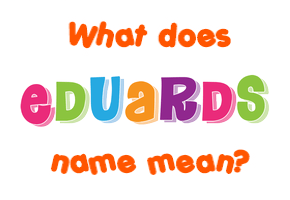 Meaning of Eduards Name