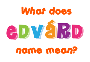 Meaning of Edvárd Name