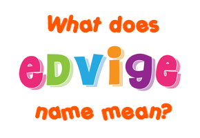 Meaning of Edvige Name