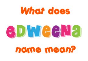 Meaning of Edweena Name
