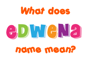 Meaning of Edwena Name