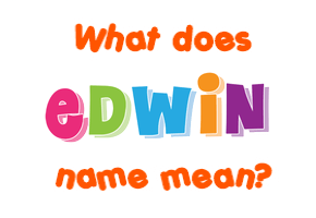 Meaning of Edwin Name