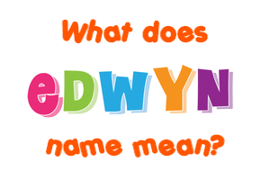 Meaning of Edwyn Name