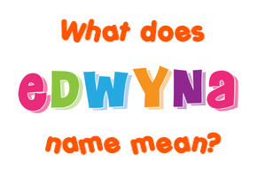 Meaning of Edwyna Name