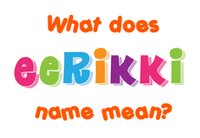 Meaning of Eerikki Name Meaning of Eerikki Name