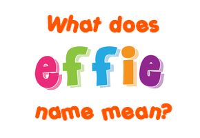 Meaning of Effie Name