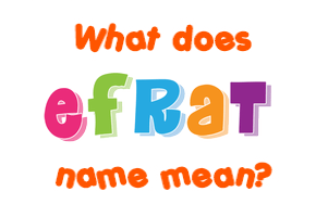 Meaning of Efrat Name