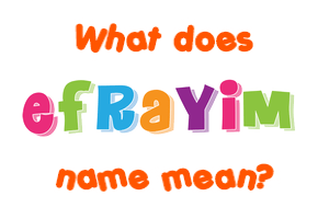 Meaning of Efrayim Name