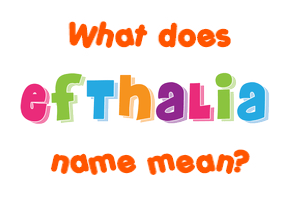 Meaning of Efthalia Name