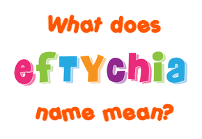 Meaning of Eftychia Name