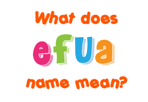 Meaning of Efua Name