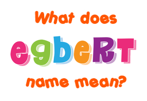 Meaning of Egbert Name