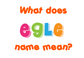 Meaning of Egle Name