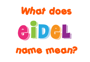 Meaning of Eidel Name