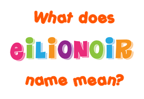 Meaning of Eilionoir Name