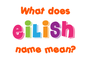 Meaning of Eilish Name Meaning of Eilish Name