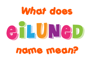 Meaning of Eiluned Name
