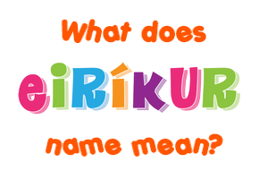 Meaning of Eiríkur Name