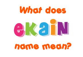 Meaning of Ekain Name