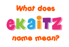 Meaning of Ekaitz Name