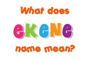 Meaning of Ekene Name