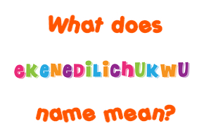Meaning of Ekenedilichukwu Name