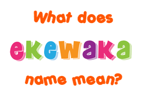 Meaning of Ekewaka Name