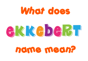 Meaning of Ekkebert Name