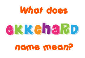 Meaning of Ekkehard Name
