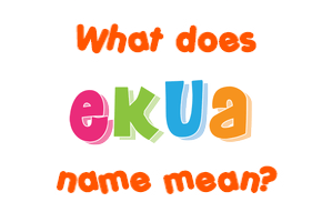 Meaning of Ekua Name